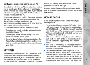 Page 13Software updates using your PCNokia Software Updater is a PC application that enables
you to update your device software. To update your
device software, you need a compatible PC, broadband
internet access, and a compatible USB data cable to
connect your device to the PC.
To get more information, to check the release notes for
the latest softwa re versions, and to download the
Nokia Software Updater application, see
www.nokia.com/softwareupdate, or in Latin America,
www.nokia-latinoamerica.com/nsu.
To...