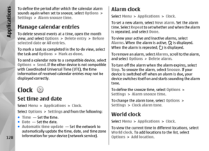 Page 128To define the period after which the calendar alarm
sounds again when set to snooze, select Options >
Settings  > Alarm snooze time .Manage calendar entriesTo delete several events at a time, open the month
view, and select Options > Delete entry > Before
selected date  or All entries .
To mark a task as completed in the to-do view, select
the task and  Options > Mark as done .
To send a calendar note to  a compatible device, select
Options  > Send . If the other device is not compatible
with Coordinated...