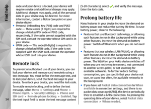 Page 14code and your device is locked, your device will
require service and additional charges may apply.
Additional charges may apply, and all the personal
data in your device may be deleted. For more
information, contact a Nokia Care point or your
device dealer.
● Personal Unblocking Key (PUK) code and PUK2
code — These codes (8  digits) are required to
change a blocked PIN code or PIN2 code,
respectively. If the codes are not supplied with the
SIM card, contact the operator whose SIM card is in
your device....