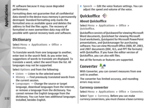 Page 132PC software because it may cause degraded
performance.
Formatting does not guarantee that all confidential
data stored in the device mass memory is permanently
destroyed. Standard formatting only marks the
formatted area as available space and deletes the
address to find the file s again. The recovery of
formatted or even overwritten data may still be
possible with special reco very tools and software.DictionarySelect Menu > Applications  > Office  >
Dictionary .
To translate words from  one language to...