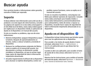 Page 179Buscar ayudaPara servicios locales e informaciones sobre garantía,
consulte el folleto por  separado.SoporteSi desea obtener más información acerca del uso de su
producto o no está seguro  de cómo funciona, consulte
las páginas de soporte en w ww.nokia.com/support o
el sitio Web local de Nokia, www.nokia.mobi/support
(en inglés) (con un dispositivo móvil), la aplicación de
Ayuda en el dispositivo  o el manual del usuario.
Si esto no resuelve su problema, siga una de estas
indicaciones:
● Reinicie el...