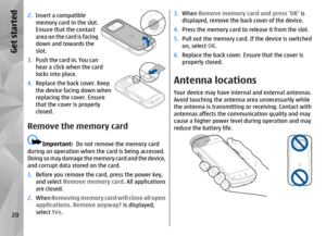 Page 202.Insert a compatible
memory card in the slot.
Ensure that the contact
area on the card is facing
down and towards the
slot.
3. Push the card in. You can
hear a click when the card
locks into place.
4. Replace the back cover. Keep
the device facing down when
replacing the cover. Ensure
that the cover is properly
closed.Remove the memory card
Important:   Do not remove  the memory card
during an operation when the card is being accessed.
Doing so may damage the memory card and the device,
and corrupt data...