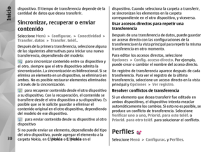 Page 198dispositivo. El tiempo de transferencia depende de la
cantidad de datos qu e desea transferir.Sincronizar, recuperar o enviar
contenidoSeleccione Menú > Configurac.  > Conectividad  >
Transfer. datos  > Transfer. teléf. .
Después de la primera transf erencia, seleccione alguna
de las siguientes alternativas para iniciar una nueva
transferencia, dependiendo del modelo:
   para sincronizar conten ido entre su dispositivo y
el otro, siempre que el otro dispositivo admita la
sincronización. La sincronizaci...
