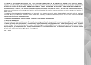 Page 3THE CONTENTS OF THIS DOCUMENT ARE PROVIDED AS IS. EXCEPT AS REQUIRED BY APPLICABLE LAW, NO WARRANTIES OF ANY KIND, EITHER EXPRESS OR IMPLIED,
INCLUDING, BUT NOT LIMITED TO, THE IMPLIED WARRANTIES OF MERCHANT ABILITY AND FITNESS FOR A PARTICULAR PURPOSE, ARE MADE IN RELATION TO THE ACCURACY,
RELIABILITY OR CONTENTS OF THIS DOCUMENT. NOKIA RESERVES THE RIGHT TO REVISE THIS DOCUMENT OR WITHDRAW IT AT ANY TIME WITHOUT P RIOR NOTICE.
Reverse engineering of software in the device is prohibited to the extent...