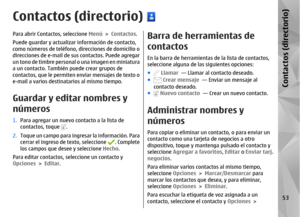 Page 221Contactos (directorio)Para abrir Contactos, seleccione Menú  > Contactos.
Puede guardar y actualizar  información de contacto,
como números de teléfono, direcciones de domicilio o
direcciones de e-mail de su s contactos. Puede agregar
un tono de timbre personal o una imagen en miniatura
a un contacto. También puede crear grupos de
contactos, que le permiten enviar mensajes de texto o
e-mail a varios destinat arios al mismo tiempo.Guardar y editar nombres y
números1.Para agregar un nuevo contacto a la...