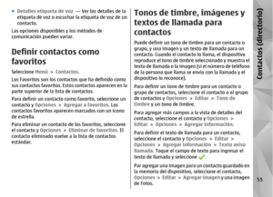 Page 223●Detalles etiqueta de voz  — Ver los detalles de la
etiqueta de voz o escuchar la etiqueta de voz de un
contacto.
Las opciones disponibles y los métodos de
comunicación pueden variar.Definir contactos como
favoritosSeleccione  Menú > Contactos .
Los Favoritos son los contac tos que ha definido como
sus contactos favoritos. Estos contactos aparecen en la
parte superior de la lista de contactos.
Para definir un contacto co mo favorito, seleccione un
contacto y  Opciones > Agregar a favoritos. Los
contactos...