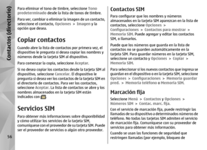 Page 224Para eliminar el tono de timbre, seleccione  Tono
predeterminado  desde la lista de tonos de timbre.
Para ver, cambiar o eliminar la imagen de un contacto,
seleccione el contacto,  Opciones > Imagen  y la
opción que desea.Copiar contactosCuando abre la lista de contactos por primera vez, el
dispositivo le pregunta si  desea copiar los nombres y
números desde la tarjeta SIM al dispositivo.
Para comenzar la copia, seleccione  Aceptar.
Si no desea copiar los contactos desde la tarjeta SIM al
dispositivo,...