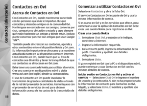 Page 226Contactos en OviAcerca de Contactos en OviCon Contactos en Ovi, puede mantenerse conectado
con las personas que más le importan. Busque
contactos y descubra amigos en la comunidad Ovi.
Manténgase en contacto con sus amigos, converse por
chat, comparta su ubicación y estado y sepa siempre
qué están haciendo sus amigos y dónde están. Incluso
puede conversar por chat con amigos que usan Google
Talk™.
También puede sincronizar sus contactos, agenda y
otros contenidos entre el dispositivo Nokia y Ovi.com.
Su...