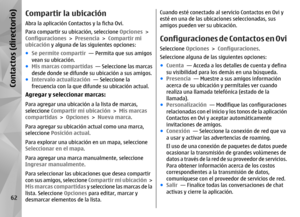Page 230Compartir la ubicaciónAbra la aplicación Contactos y la ficha Ovi.
Para compartir su ubicación, seleccione Opciones >
Configuraciones  > Presencia > Compartir mi
ubicación  y alguna de las siguientes opciones:
● Se permite compartir   — Permita que sus amigos
vean su ubicación.
● Mis marcas compartidas   — Seleccione las marcas
desde donde se difunde su ubicación a sus amigos.
● Intervalo actualización   — Seleccione la
frecuencia con la que difunde su ubicación actual.Agregar y seleccionar marcas:Para...