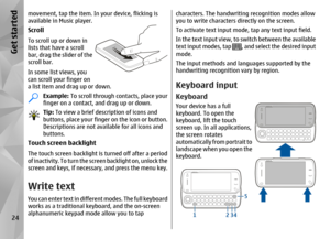 Page 24movement, tap the item. In your device, flicking is
available in Music player. ScrollTo scroll up or down in
lists that have a scroll
bar, drag the slider of the
scroll bar.
In some list views, you
can scroll your finger on
a list item and drag up or down.
Example: To scroll through co ntacts, place your
finger on a contact,  and drag up or down.Tip: To view a brief description of icons and
buttons, place your finger on the icon or button.
Descriptions are not avai lable for all icons and
buttons.
Touch...