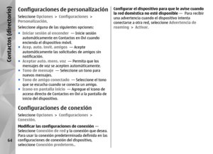 Page 232Configuraciones de personalizaciónSeleccione Opciones > Configuraciones  >
Personalización .
Seleccione alguna de las siguientes opciones:
● Iniciar sesión al encender   — Inicie sesión
automáticamente en Co ntactos en Ovi cuando
encienda el dispositivo móvil.
● Acep. auto. invit. amigos   — Acepte
automáticamente las solicitudes de amigos sin
notificación.
● Aceptar auto. mens. voz   — Permita que los
mensajes de voz se ac epten automáticamente.
● Tono de mensaje   — Seleccione un tono para
nuevos...