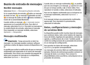 Page 235Buzón de entrada de mensajesRecibir mensajesSeleccione Menú > Mensajería  y Buzón entrada .
En la carpeta Buzón de entrada, 
 indica un mensaje
de texto sin leer, 
 un mensaje multimedia sin leer,
 un mensaje de audio sin leer y 
 datos recibidos a
través de la conectividad Bluetooth.
Cuando recibe un mensaje, 
 y  1 mensaje nuevo
apareceren en la pantalla de inicio. Para abrir el
mensaje, seleccione  Mostrar. Para abrir un mensaje en
la carpeta Buzón de entrad a, seleccione el mensaje.
Para responder un...