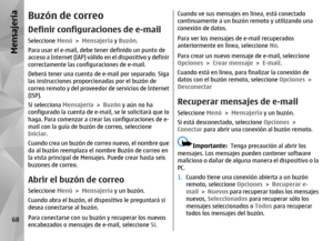 Page 236Buzón de correoDefinir configuraciones de e-mailSeleccione Menú > Mensajería  y Buzón.
Para usar el e-mail, debe tener definido un punto de
acceso a Internet (IAP) válido  en el dispositivo y definir
correctamente las configuraciones de e-mail.
Deberá tener una cuenta de  e-mail por separado. Siga
las instrucciones proporcionadas por el buzón de
correo remoto y del proveedo r de servicios de Internet
(ISP).
Si selecciona Mensajería  > Buzón y aún no ha
configurado la cuenta de e-ma il, se le solicitará...