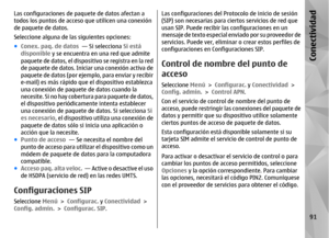 Page 259Las configuraciones de paquete de datos afectan a
todos los puntos de acceso que utilicen una conexión
de paquete de datos.
Seleccione alguna de la s siguientes opciones:
● Conex. paq. de datos  — Si selecciona Si está
disponible  y se encuentra en una red que admite
paquete de datos, el disposit ivo se registra en la red
de paquete de datos. Inic iar una conexión activa de
paquete de datos (por ejemplo, para enviar y recibir
e-mail) es más rápido que el dispositivo establezca
una conexión de paquet e de...