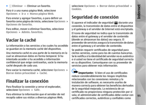 Page 263●
 Eliminar   — Eliminar un favorito.
Para ir a una nueva página Web, seleccione
Opciones  > Ir a > Nueva página Web .
Para enviar y agregar favoritos, o para definir un
favorito como página de inicio, seleccione  Opciones >
Opciones de favorito .
Para editar, mover o elimin ar favoritos, seleccione
Opciones  > Admin. favoritos .
Vaciar la cachéLa información o los servicios a los cuales ha accedido
se guardan en la memori a caché del dispositivo.
Una memoria caché es una parte de la memoria en la
cual...