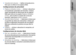 Page 265●Tamaño de la fuente   — Definir el tamaño de la
letra que se utiliza en las páginas Web.Configuraciones de privacidad● Páginas visitadas recien.   — Activar o desactivar
la recopilación automática de favoritos. Si desea
seguir guardando las direcciones de las páginas
Web que visita en la carpeta  Páginas visitadas
recien. , pero ocultar la carpeta de la vista de
favoritos, seleccione  Ocultar carpeta.
● Guardar datos formul.   — Seleccione si desea que
se guarden los datos de contraseñas o datos que...