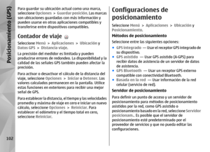 Page 270Para guardar su ubicación actual como una marca,
seleccione Opciones >  Guardar posición . Las marcas
son ubicaciones guardadas con más información y
pueden usarse en otras aplicaciones compatibles y
transferirse entre dispositivos compatibles.Contador de viajeSeleccione  Menú > Aplicaciones  > Ubicación y
Datos GPS  > Distancia viaje .
La precisión del medido r es limitada y pueden
producirse errores de redondeo. La disponibilidad y la
calidad de las señales GPS también pueden afectar la
precisión.
Para...