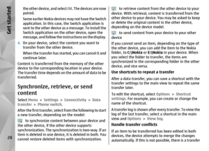 Page 28the other device, and select OK. The devices are now
paired.
Some earlier Nokia devices may not have the Switch
application. In this case, the Switch application is
se nt  to  t he  o th er dev ic e as  a message. To install the
Switch application on th e other device, open the
message, and follow the instructions on the display.
4. On your device, select the content you want to
transfer from the other device.
When the transfer has started, you can cancel it and
continue later.
Content is transferred...
