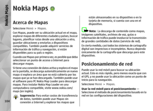 Page 272Nokia MapsAcerca de MapasSeleccione Menú > Mapas .
Con Mapas, puede ver su ubicación actual en el mapa,
explorar mapas de diferentes ciudades y países, buscar
lugares, planificar rutas  desde una ubicación a otra,
guardar ubicaciones y enviarlas a dispositivos
compatibles. También puede adquirir servicios de
información de tráfico y navegación, si están
disponibles para su país o región.
Cuando use Mapas por primera vez, es posible que deba
seleccionar un punto de acceso a Internet para
descargar mapas....