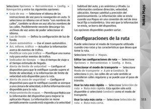 Page 279Seleccione Opciones > Herramientas  > Config. >
Navegación  y entre las siguientes opciones:
● Guía de voz   — Seleccione el idioma de las
instrucciones de voz para  la navegación en auto. Si
selecciona un idioma con el texto con nombres de
calles, también se dicen  en voz alta los nombres de
las calles. Posiblemente necesite descargar los
archivos de voz antes de poder seleccionar el
idioma.
● Luz de fondo   — Defina la configuración de luz de
fondo.
● Zoom automático  — Use el zoom automático.
● Act....
