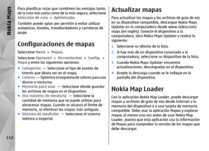 Page 280Para planificar rutas que combinen las ventajas tanto
de la ruta más corta como de la más segura, seleccione
Selección de ruta > Optimizada .
También puede optar por permitir o evitar utilizar
autopistas, túneles, transbordadores y carreteras de
peaje.Configuraciones de mapasSeleccione  Menú > Mapas .
Seleccione  Opciones > Herramientas  > Config. >
Mapa  y entre las siguientes opciones:
● Categorías   — Seleccione el tipo de puntos de
interés que desea ver en el mapa.
● Colores   — Optimice el esquema...