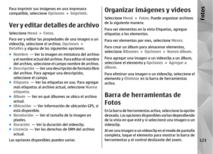 Page 291Para imprimir sus imágenes en una impresora
compatible, seleccione Opciones > Imprimir.Ver y editar detalles de archivoSeleccione Menú > Fotos .
Para ver y editar las propiedades de una imagen o un
videoclip, seleccione el archivo,  Opciones >
Detalles y alguna de las siguientes opciones:
● Nombre   — Ver la imagen en miniatura del archivo
y el nombre actual del archivo. Para editar el nombre
del archivo, seleccione el campo nombre de archivo.
● Descripción   — Ver una descripción de formato libre
del...