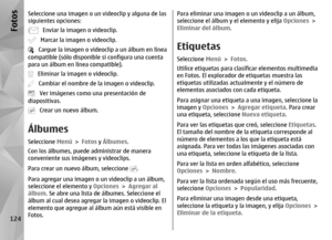 Page 292Seleccione una imagen o un videoclip y alguna de las
siguientes opciones:
   Enviar la imagen o videoclip.   Marcar la imagen o videoclip.   Cargue la imagen o videoclip a un álbum en línea
compatible (sólo disponible si configura una cuenta
para un álbum en línea compatible).   Eliminar la imagen o videoclip.   Cambiar el nombre de la imagen o videoclip.   Ver imágenes como una presentación de
diapositivas.   Crear un nuevo álbum.
ÁlbumesSeleccione  Menú > Fotos y  Álbumes .
Con los álbumes, puede...