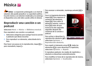 Page 297Música
Aviso:  La exposición prolongada a un nivel de
volumen alto puede perjudicar su capacidad auditiva.
Escuche música a un volumen moderado y no sostenga
el dispositivo cerca del oído  cuando utilice el altavoz.
Reproducir una canción o un
podcastSeleccione Menú > Música  > Biblioteca musical .
Para reproducir una canción o un podcast:
1. Seleccione categorías para  navegar hacia la canción
o podcasts que desea escuchar.
2. Para reproducir un elemento, selecciónelo de la
lista.
Para hacer una pausa...