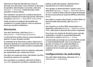 Page 303Seleccione el título del episodio para iniciar la
descarga. Para descargar o para continuar la descarga
de episodios seleccionado s o marcados, seleccione
Opciones  > Descargar . Puede descargar varios
episodios al mismo tiempo.
Para reproducir una parte de un podcast durante la
descarga o después de una de scarga parcial, seleccione
el podcast y  Opciones > Reproducir vista previa.
Puede encontrar los podcasts descargados por
completo en la carpeta Po dcasts, pero no aparecen
hasta que actualice la...
