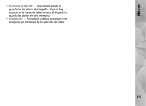 Page 309●Memoria preferida   — Seleccionar dónde se
guardarán los videos descargados. Si ya no hay
espacio en la memoria seleccionada, el dispositivo
guarda los videos en otra memoria.
● Miniaturas   — Seleccione si  desea descargar y ver
imágenes en miniatura de los vínculos de video.
141
Videos 