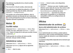 Page 316Para detener la grabación de un clip de sonido,
seleccione 
.
Para escuchar el clip de sonido, seleccione 
.
Para seleccionar la calida d de grabación o el lugar
donde guardará los clip s de sonido, seleccione
Opciones  > Configuraciones .
Para grabar una conversación telefónica, abra la
grabadora durante una llamada de voz y seleccione
. Los dos participantes escu chan un tono a intervalos
regulares durante la grabación.NotasEscribir notasSeleccione  Menú > Aplicaciones  > Notas . Para
escribir una...
