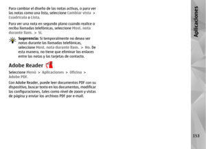 Page 321Para cambiar el diseño de las notas activas, o para ver
las notas como una lista, seleccione Cambiar vista >
Cuadrícula o  Lista.
Para ver una nota en segundo plano cuando realice o
reciba llamadas telefónicas, seleccione  Most. nota
durante llam.  > Sí.
Sugerencia:  Si temporalmente no desea ver
notas durante las llamadas telefónicas,
seleccione  Most. nota durante llam.  > No. De
esta manera, no tiene que eliminar los enlaces
entre las notas y las tarjetas de contacto.
Adobe ReaderSeleccione  Menú >...