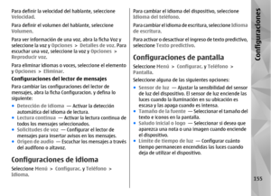 Page 323Para definir la velocidad del hablante, seleccione
Velocidad.
Para definir el volumen del hablante, seleccione
Volumen .
Para ver información de una  voz, abra la ficha Voz y
seleccione la voz y  Opciones > Detalles de voz . Para
escuchar una voz, seleccione la voz y  Opciones >
Reproducir voz .
Para eliminar idiomas o voces, seleccione el elemento
y  Opciones  > Eliminar .Configuraciones del lector de mensajesPara cambiar las config uraciones del lector de
mensajes, abra la ficha Configuracion. y defina...