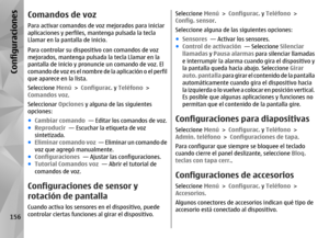 Page 324Comandos de voz Para activar comandos de voz mejorados para iniciar
aplicaciones y perfiles, mantenga pulsada la tecla
Llamar en la pantalla de inicio.
Para controlar su dispositivo con comandos de voz
mejorados, mantenga pulsada la tecla Llamar en la
pantalla de inicio y pronuncie un comando de voz. El
comando de voz es el nombre de la aplicación o el perfil
que aparece en la lista.
Seleccione  Menú > Configurac.  y Teléfono  >
Comandos voz .
Seleccionar Opciones y alguna de las siguientes
opciones:
●...