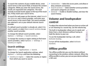 Page 34To search the contents of your mobile device, enter
search terms in the search field, or browse the content
categories. While you enter the search terms, the
results are organized into categories. The most
recently accessed results appear at the top of the result
list, if they match your search terms.
To search for web pages  on the internet, select Search
the Internet  and a search provider, and enter your
search terms in the search  field. The search provider
you selected is set as your default...