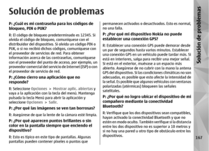 Page 335Solución de problemasP: ¿Cuál es mi contraseña para los códigos de
bloqueo, PIN o PUK?R: El código de bloqueo pr edeterminado es 12345. Si
olvida el código de bloqueo, comuníquese con el
distribuidor del dispositivo.  Si olvida un código PIN o
PUK, o si no recibió dichos códigos, comuníquese con
el proveedor de servicios de red. Para obtener
información acerca de las  contraseñas, comuníquese
con el proveedor del punto de acceso, por ejemplo, un
proveedor comercial del servic io de Internet (ISP) o con...