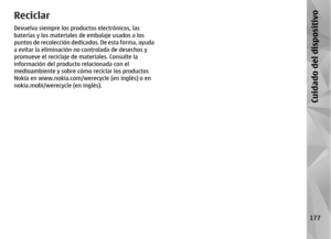 Page 345ReciclarDevuelva siempre los productos electrónicos, las
baterías y los materiales de embalaje usados a los
puntos de recolección dedicad o s .  D e  e s t a  f o r m a ,  a y u d a
a evitar la eliminación no  controlada de desechos y
promueve el reciclaje de materiales. Consulte la
información del producto relacionada con el
medioambiente y sobre cómo reciclar los productos
Nokia en www.nokia.com/werecycle (en inglés) o en
nokia.mobi/werecycle (en inglés).
177
Cuidado del dispositivo 