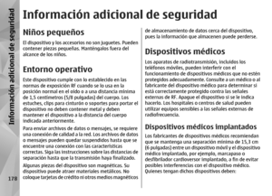 Page 346Información adicional de seguridadNiños pequeñosEl dispositivo y los accesorios no son juguetes. Pueden
contener piezas pequeñas. Manténgalos fuera del
alcance de los niños.Entorno operativoEste dispositivo cumple con lo establecido en las
normas de exposición RF cuando se lo usa en la
posición normal en el oí do o a una distancia mínima
de 1,5 centímetros (5/8 pulgadas) del cuerpo. Los
estuches, clips para cinturón  o soportes para portar el
dispositivo no deben co ntener metal y deben
mantener el...
