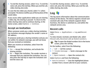 Page 463.To end the sharing session, select  Stop. To end the
voice call, press the end key. When you end the call,
video sharing also ends.
To save the live video you shared, select  Yes when
prompted. The device notifies you of the location of the
saved video.
If you access other applicat ions while you are sharing
a video clip, the sharing is paused. To return to the
video sharing view and to continue sharing, in the
home screen, select  Options > Continue .Accept an invitationWhen someone sends you a video...