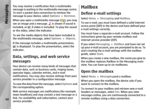 Page 60You may receive a notification that a multimedia
message is waiting in the multimedia message centre.
To start a packet data connection to retrieve the
message to your  device, select Options  > Retrieve.
When you open a multimedia message (
), you may
see an image and a message. 
 is shown if sound is
included, or 
 if video is included. To play the sound
or the video, select the indicator.
To see the media objects that have been included in
the multimedia message, select  Options > Objects .
If the...
