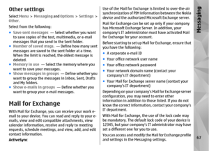 Page 67Other settingsSelect Menu >   Messaging  and Options  >  Settings  >
Other .
Select from the following:
● Save sent messages  — Select whether you want
to save copies of the text, multimedia, or e-mail
messages that you send  to the Sent folder.
● Number of saved msgs.   — Define how many sent
messages are saved to the sent folder at a time.
When the limit is reached, the oldest message is
deleted.
● Memory in use  — Select the memory where you
want to save your messages.
● Show messages in groups   —...