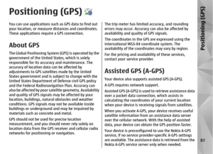 Page 87Positioning (GPS)You can use applications such as GPS data to find out
your location, or measure distances and coordinates.
These applications require a GPS connection.About GPSThe Global Positioning System (GPS) is operated by the
government of the United States, which is solely
responsible for its accuracy and maintenance. The
accuracy of location data can be affected by
adjustments to GPS satellites made by the United
States government and is su bject to change with the
United States Department of...