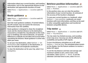 Page 90information about your current location, and traveling
information, such as the ap proximate distance to the
destination and approximate duration of travel.
Select  Menu > Applications  > Location  and GPS
data .Route guidanceSelect  Menu > Applications  > Location  and GPS
data  > Navigation .
Start the route guidance ou tdoors. If started indoors,
the GPS receiver may not receive the necessary
information from the satellites.
Route guidance is designed  to show the straightest
route and the shortest...