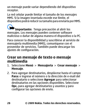 Page 92un mensaje puede variar dependiendo del dispositivo
receptor.
La red celular puede limitar el tamaño de los mensajes
MMS. Si la imagen insertada excede ese límite, el
dispositivo podrá reducir su ta maño para enviarla por MMS.
Importante:  Tenga precaución al abrir los
mensajes. Los mensajes pueden contener software
malicioso o dañar de alguna ma nera el dispositivo o la PC.
Para conocer la disponibilidad  y suscribirse al servicio de
mensajería multimedia (MMS), comuníquese con el
proveedor de...