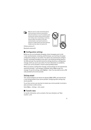 Page 1313
Note: As with any radio transmitting device, 
avoid touching an antenna unnecessarily 
when the antenna is in use. For example, avoid 
touching the cellular antenna during a phone 
call. Contact with a transmitting or receiving 
antenna affects the quality of the radio 
communication, may cause the device to 
operate at a higher power level than otherwise 
needed, and may reduce the battery life.
Cellular antenna (1)
Bluetooth antenna (2)
■Configuration settings
Before you can use multimedia...