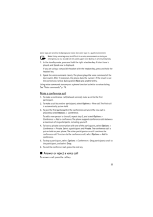 Page 2323
Voice tags are sensitive to background noise. Use voice tags in a quiet environment.
Note: Using voice tags may be difficult in a noisy environment or during an 
emergency, so you should not rely solely upon voice dialing in all circumstances.
1. In the standby mode, press and hold the right selection key. A short tone is 
played, and Speak now is displayed.
If you are using a compatible headset with the headset key, press and hold the 
headset key.
2. Speak the voice command clearly. The phone plays...