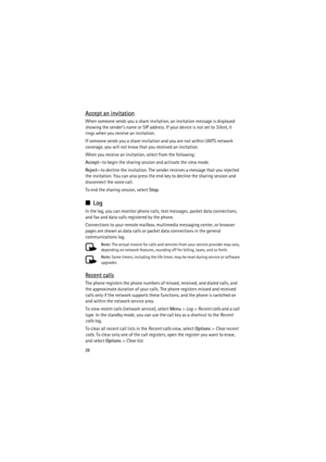 Page 2828
Accept an invitation
When someone sends you a share invitation, an invitation message is displayed 
showing the sender’s name or SIP address. If your device is not set to Silent, it 
rings when you receive an invitation.
If someone sends you a share invitation and you are not within UMTS network 
coverage, you will not know that you received an invitation.
When you receive an invitation, select from the following:
Accept—to begin the sharing session and activate the view mode.
Reject—to decline the...