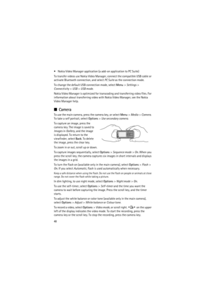 Page 4848
 Nokia Video Manager application (a add-on application to PC Suite)
To transfer videos use Nokia Video Manager, connect the compatible USB cable or 
activate Bluetooth connection, and select PC Suite as the connection mode.
To change the default USB connection mode, select Menu> Settings> 
Connectivity> USB> USB mode.
Nokia Video Manager is optimized for transcoding and transferring video files. For 
information about transferring video with Nokia Video Manager, see the Nokia 
Video Manager help....