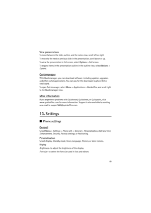 Page 6969
View presentations
To move between the slide, outline, and the notes view, scroll left or right.
To move to the next or previous slide in the presentation, scroll down or up.
To view the presentation in full screen, select Options> Full screen.
To expand items in the presentation outline in the outline view, select Options> 
Expand.
Quickmanager
With Quickmanager, you can download software, including updates, upgrades, 
and other useful applications. You can pay for the downloads by phone bill or...