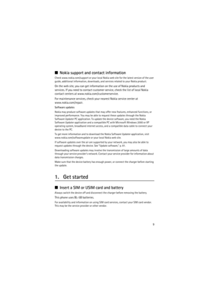 Page 99
■Nokia support and contact information
Check www.nokia.com/support or your local Nokia web site for the latest version of the user 
guide, additional information, downloads, and services related to your Nokia product.
On the web site, you can get information on the use of Nokia products and 
services. If you need to contact customer service, check the list of local Nokia 
contact centers at www.nokia.com/customerservice.
For maintenance services, check your nearest Nokia service center at...